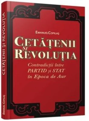 Cetatenii si revolutia. Contradictii intre partid si stat in Epoca de Aur
