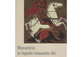 Mucenicia si faptele minunate ale Sfantului Gheorghe - Traducere Lidia Rus