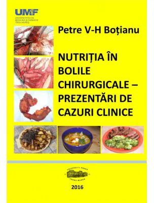 Nutritia in bolile chirurgicale. Prezentari de cazuri - Petre Botianu, Horea Vlad