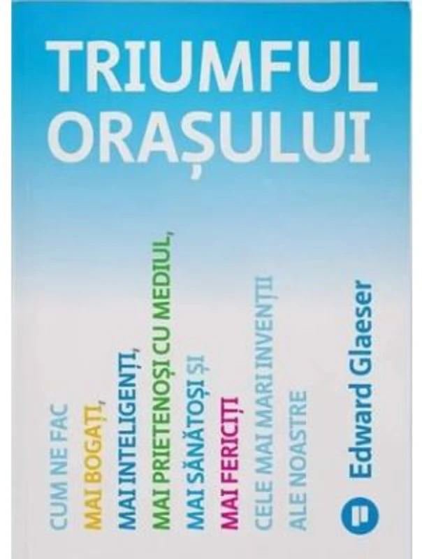 Triumful orasului - Edward Glaeser