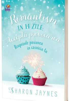 Romantism in 14 zile. Reaprinde pasiunea in casnicia ta - Sharon Jaynes