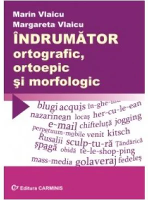 Indrumator ortografic, ortoepic si morfologic (Marin Vlaicu)