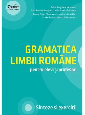 Gramatica limbii romane pentru elevi si profesori. Sinteze si exercitii - Adina Dragomirescu