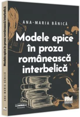 Modele epice in proza romaneasca interbelica - Ana-Maria Banica