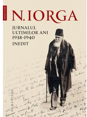 Jurnalul ultimilor ani, 1938–1940. Inedit Nicolae Iorga