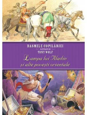 Basmele copilariei ilustrate de Tony Wolf. Lampa lui Aladin si alte povesti orientale