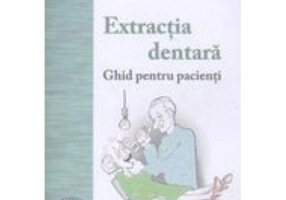 Extractia dentara. Ghid pentru pacienti - Ion Maftei