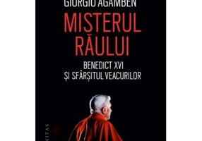 Misterul raului. Benedict XVI si sfarsitul veacurilor