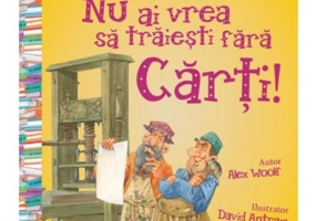 Nu ai vrea sa traiesti fara. Carti!