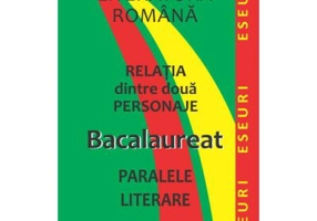 Literatura romana. Relatia dintre doua personaje. Bacalaureat. Paralele literare