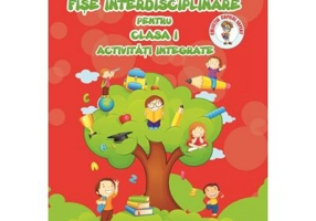 Fise Interdisciplinare pentru clasa 1. Activitati integrate - Adina Grigore