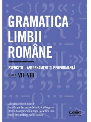 Gramatica limbii romane. Exercitii. Antrenament si performanta. Clasele 7-8 - Adina Dragomirescu