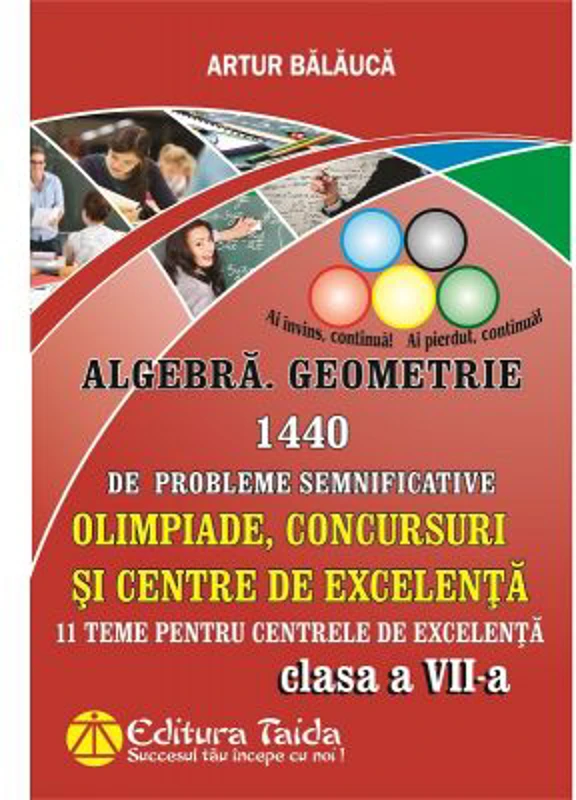 Algebra si Geometrie 1440 de probleme semnificative. Olimpiade, concursuri si centre de excelenta, Clasa a 7-a