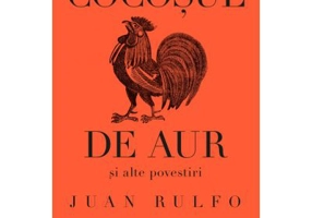 Cocosul de aur si alte povestiri - Juan Rulfo