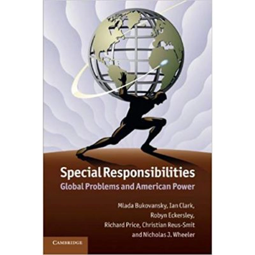 Special Responsibilities: Global Problems and American Power - Mlada Bukovansky, Ian Clark, Robyn Eckersley, Richard Price, Christian Reus-Smit, Nicho