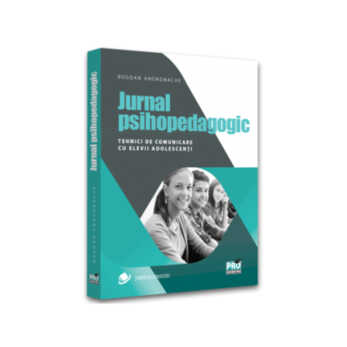 Jurnal psihopedagogic. Tehnici de comunicare cu elevii adolescenti - Bogdan Andronache