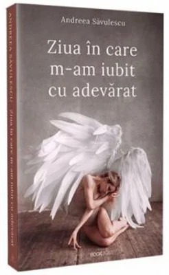 Ziua in care m-am iubit cu adevarat - Andreea Savulescu