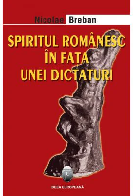 Spiritul romanesc in fata unei dictaturi. Editia II - Nicolae Breban