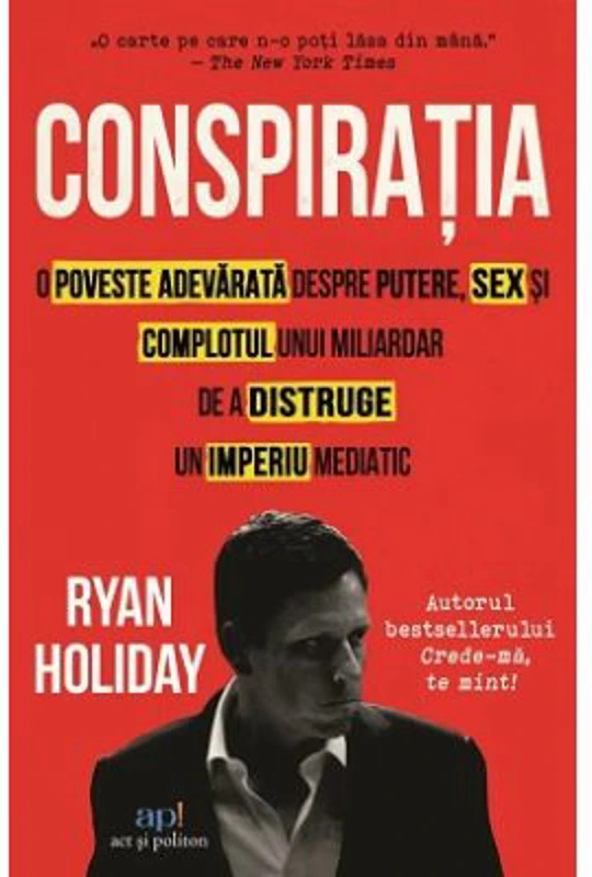 Conspiratia. O poveste adevarata despre putere, sex si complotul unui miliardar de a distruge un imperiu mediatic