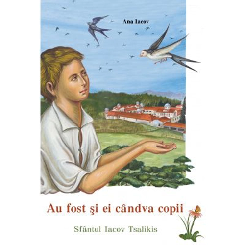 Au fost si ei candva copii. Sfantul Iacov Tsalikis - Ana Iacov