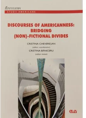 Discourses of Americanness: Bridging (non)-fictional divides - Cristina Chevesan, Cristina Baniceru