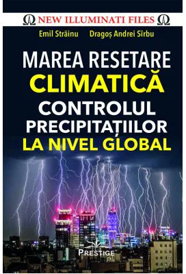 Marea Resetare Climatica. Controlul precipitatiilor la nivel global - Emil Strainu, Dragos Andrei Sirbu