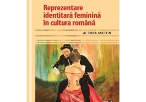 Reprezentare identitara feminina in cultura romana - Aurora Martin