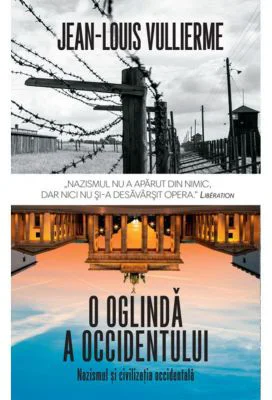 O oglinda a occidentului. Nazismul si civilizatia occidentala - Jean Louis Vullierme