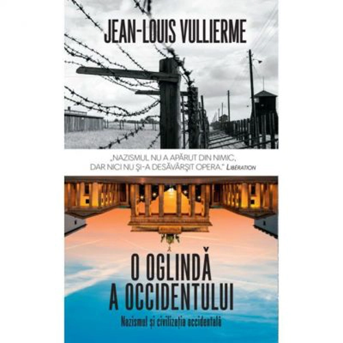 O oglinda a occidentului. Nazismul si civilizatia occidentala - Jean Louis Vullierme