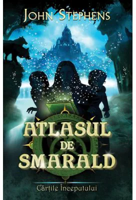 Atlasul de smarald. Seria Cartile Inceputului volumul 1 - John Stephens