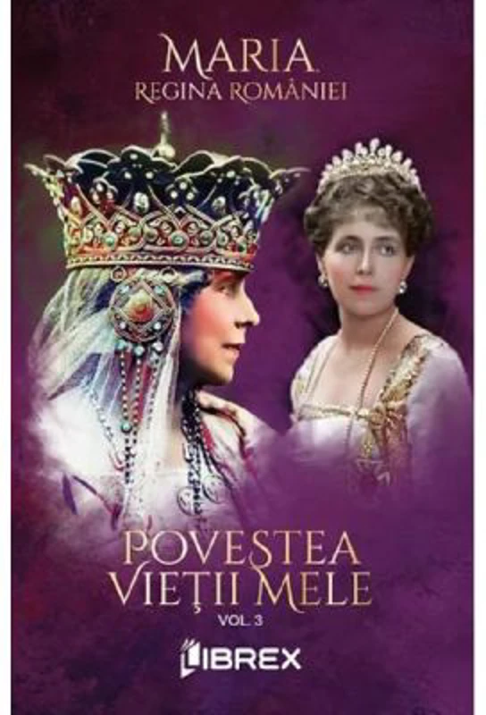 Povestea vietii mele Vol. 3 - Regina Maria