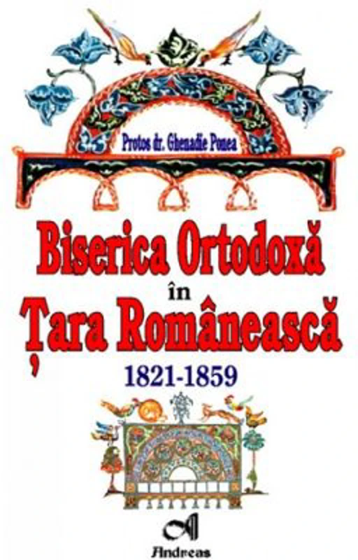 Biserica Ortodoxa in Tara Romaneasca. 1821-1859 - Ghenadie Ponea