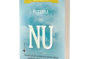 Puterea lui NU. Pentru ca un cuvant mic poate aduce sanatate, abundenta si fericire. Editia 2