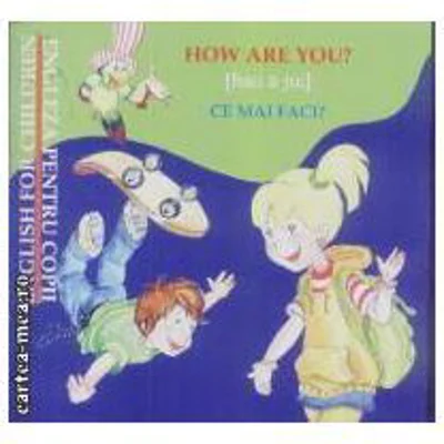 How are you?/Ce mai faci?