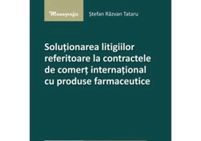 Solutionarea litigiilor referitoare la contractele de comert international cu produse farmaceutice - Stefan Razvan Tataru