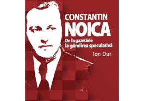 Constantin Noica. De la gazetarie la gandirea speculativa - Ion Dur