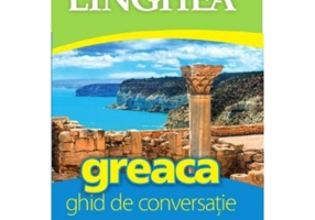 Greaca. Ghid de conversatie cu dictionar si gramatica