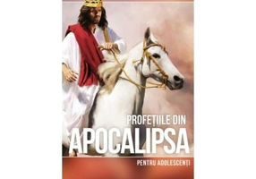Profetiile din Apocalipsa pentru adolescenti