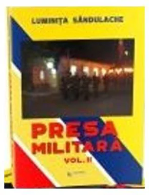 Presa militara. Volumul 2 - Luminita Sandulache