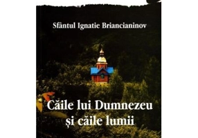 Caile lui Dumnezeu si caile lumii - Sfântul Ignatie Briancianinov