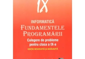 Informatica. Fundamentele Programarii culegere de probleme pentru clasa a 9-a - Dana Lica