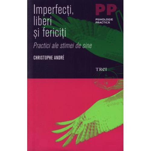 Imperfecti, liberi si fericiti. Practici ale stimei de sine - Christophe André