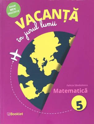 Vacanta in jurul lumii. Matematica, clasa a 5-a - Felicia Sandulescu