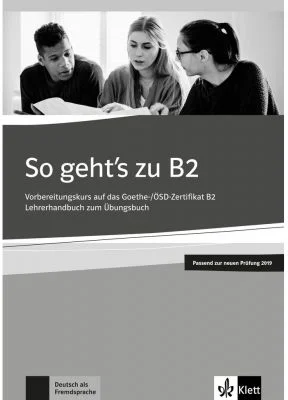 So geht's zu B2, Lehrerhandbuch passend zur neuen Prufung 2019. Vorbereitungskurs auf das Goethe-OSD-Zertifikat B2 - Uta Loumiotis, Adalbert Mazur