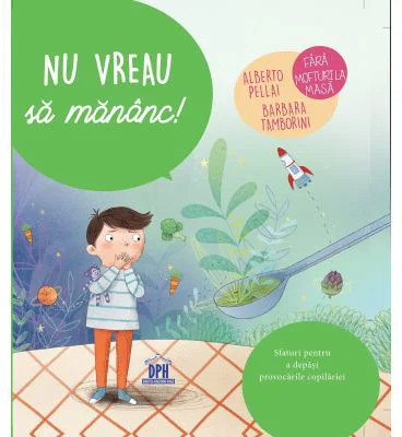 Nu vreau sa mananc! - Alberto Pellai, Barbara Tamborini