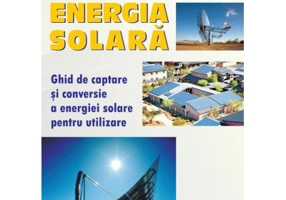 Energie solara. Ghid de captare si conversie a energiei solare pentru utilizare - Victor Emil Lucian