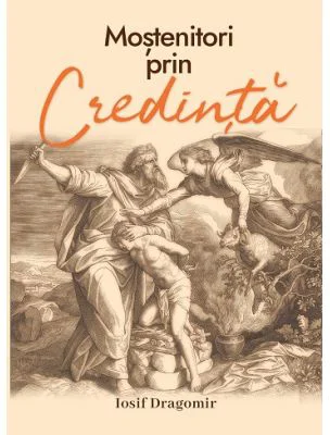 Mostenitori prin credinta - Iosif Dragomir
