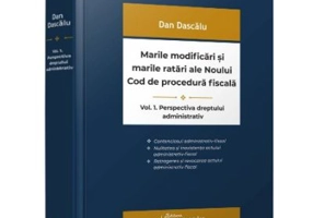 Marile modificari si marile ratari ale Noului Cod de procedura fiscala. Vol. I. Perspectiva dreptului administrativ