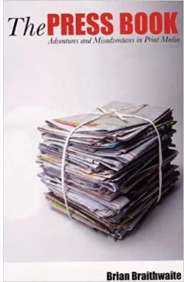 The Press Book. Adventures and Misadventures in Print Media - Brian Braithwaite Hale