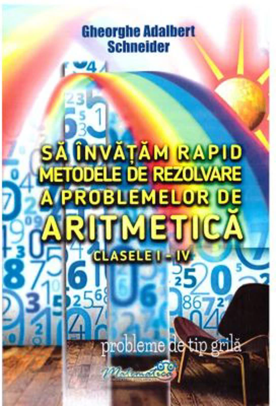 Sa invatam rapid metodele de rezolvare a problemelor de aritmetica clasele 1-4 - Gheorghe Adalbert Schneider